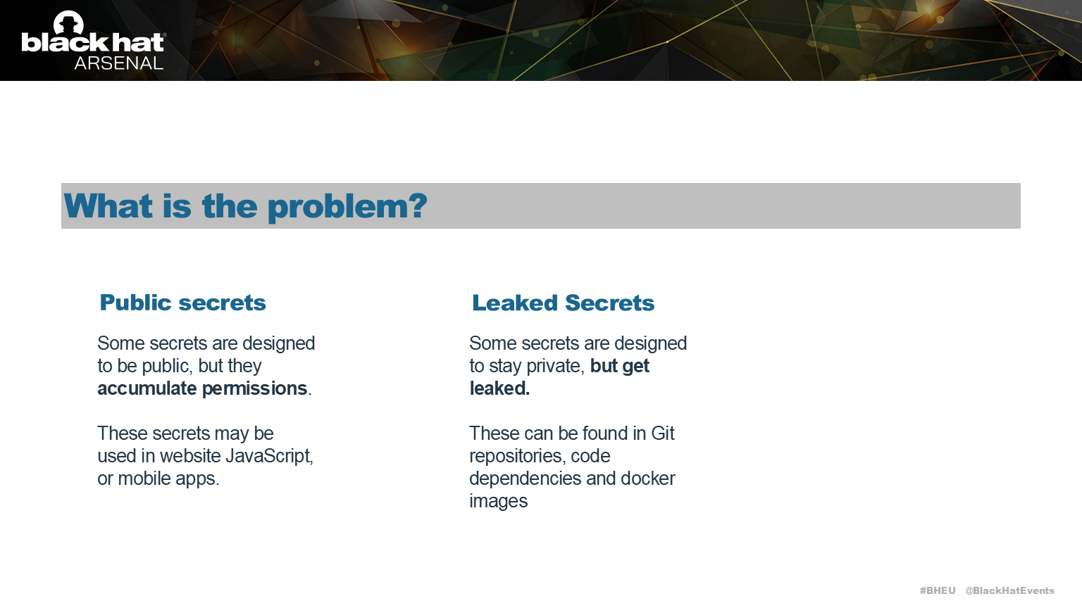 Public secrets are meant to be shared, but can gain too many permissions and be used by attackers.  
We are more interested in secrets which are never meant to be shared at all.  
